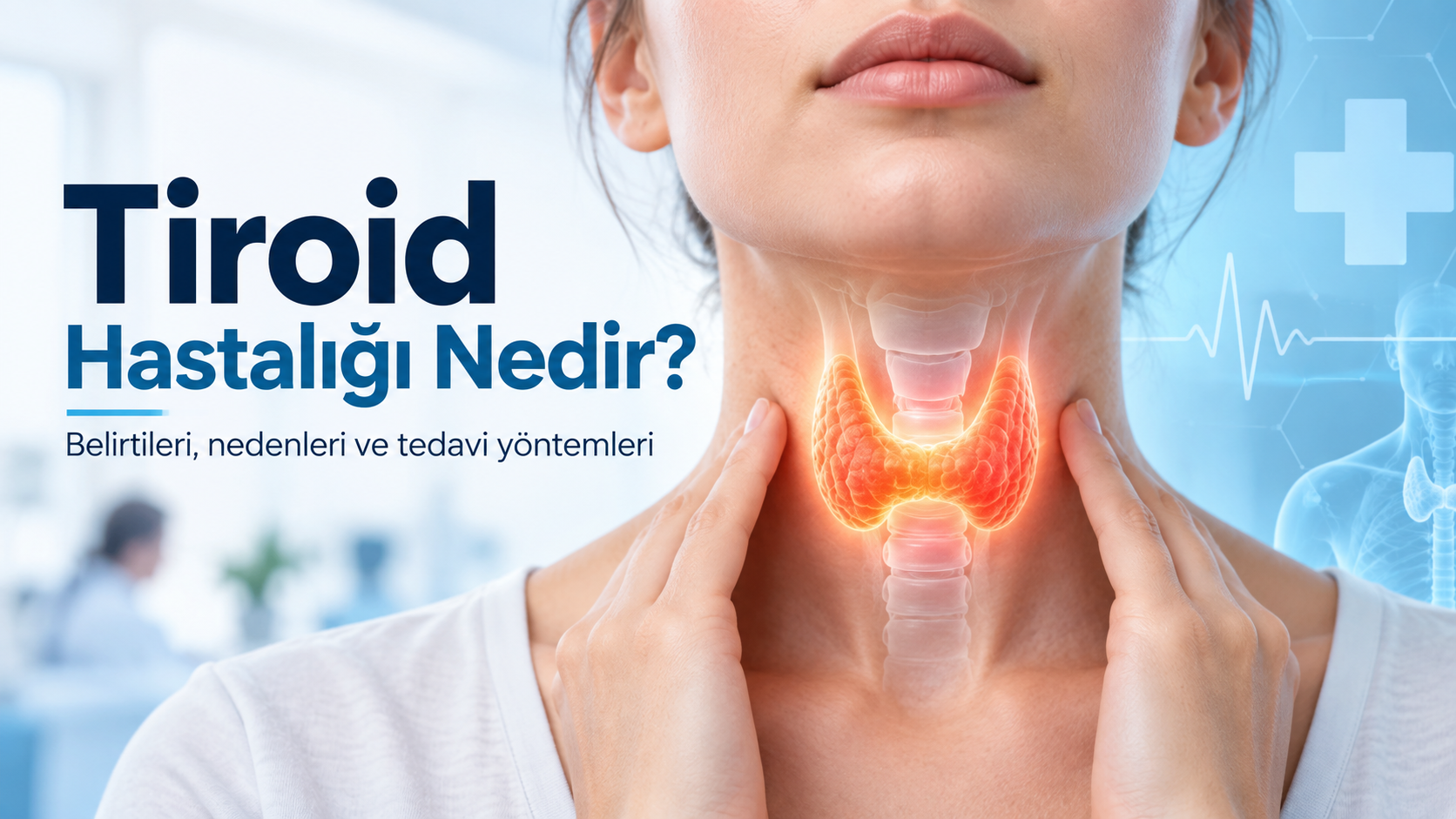Tiroid Hastalığı Nedir? Belirtileri, Nedenleri ve Tedavi Yöntemleri